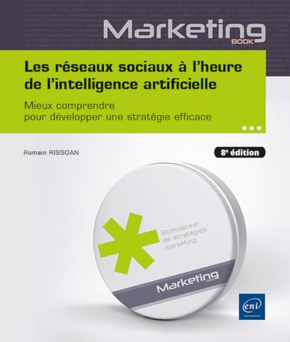 Les réseaux sociaux à l'heure de l'intelligence artificielle — Éditions ENI, 8ᵉ édition